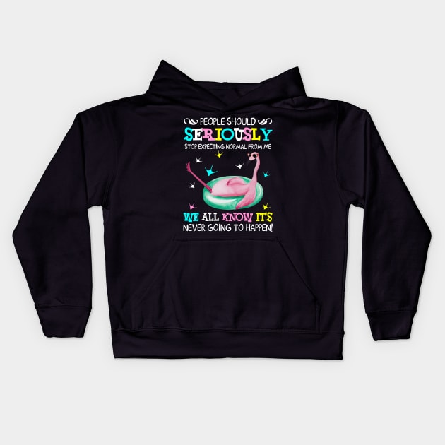 Flamingo Stop Expecting Normal From Me Funny T shirt Kids Hoodie by garrettbud6